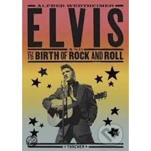Elvis and the Birth of Rock and Roll - Alfred Wertheimer