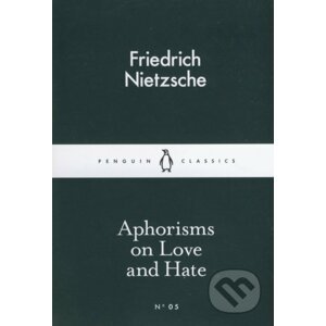 Aphorisms on Love and Hate - Friedrich Nietzsche