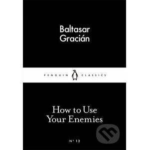 How to Use Your Enemies - Baltasar Gracian