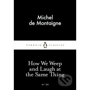 How We Weep and Laugh at the Same Thing - Michel de Montaigne