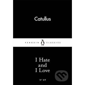 I Hate and I Love - Gaius Valerius Catullus