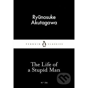 The Life of a Stupid Man - Ryunosuke Akutagawa