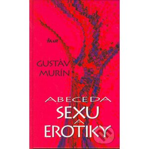 Abeceda sexu a erotiky - Gustáv Murín