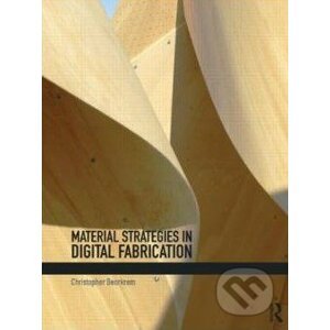 Material Strategies in Digital Fabrication - Christopher Beorkrem