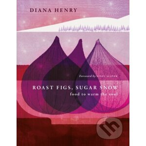 Roast Figs, Sugar Snow - Diana Henry