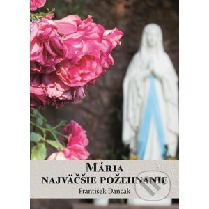 E-kniha Mária, najväčšie požehnanie - František Dancák