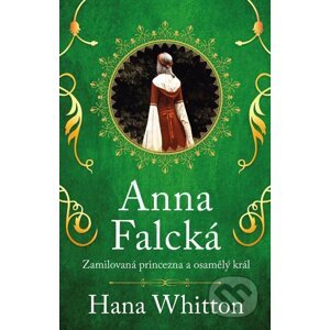 E-kniha Anna Falcká - Zamilovaná princezna a osamělý král - Hana Whitton