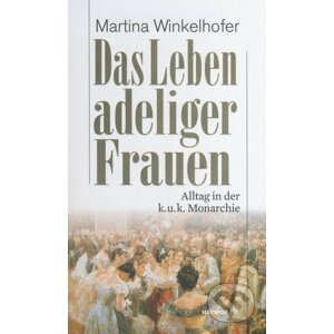 Das Leben adeliger Frauen - Martina Winkelhofer