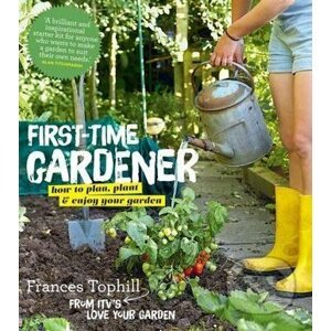 The First-Time Gardener - Frances Tophill