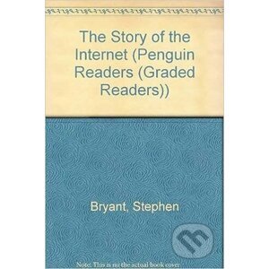 Penguin Readers Level 5: B2 - The Story of the Internet - Stephen Bryant