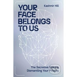 Your Face Belongs to Us - Kashmir Hill