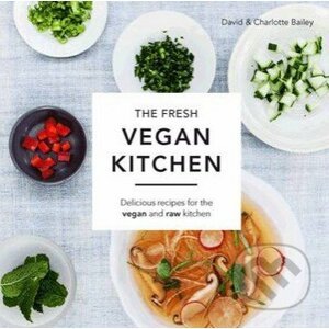 The Fresh Vegan Kitchen - David Bailey, Charlotte Bailey