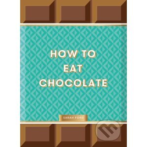 How to Eat Chocolate - Sarah Ford, Kari Modén (Ilustrátor)
