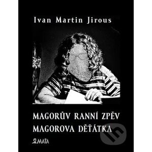 Magorův ranní zpěv. Magorova děťátka - Ivan Martin Jirous, Libor Krejcar (ilustrátor)