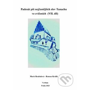 Padesát pět nejčastejších slov Tanachu ve cvičeních VII. díl - Marie Roubalová, Roman Králik