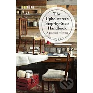 The Upholsterer's Step-by-Step Handbook - Alex Law
