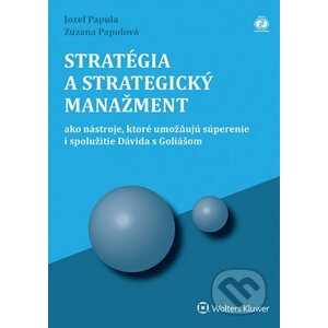 Stratégia a strategický manažment - Jozef Papula, Zuzana Papulová
