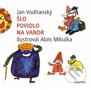 Šlo povidlo na vandr - Jan Vodňanský, Alois Mikulka (ilustrátor)