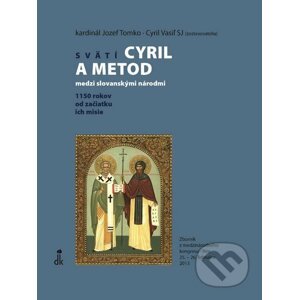 Svätí Cyril a Metod medzi slovanskými národmi - Jozef Tomko (editor), Cyril Vasiľ (editor)