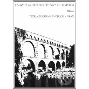 Rímsky cisár ako spoločenský reformátor ergo teória sociálnej evolúcie v praxi - Dávid Šimek