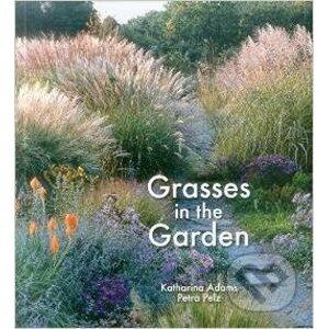 Grasses in the Garden - Katharina Adams, Petra Pelz