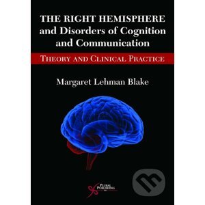 The Right Hemisphere and Disorders of Cognition and Communication - Blake Margaret Lehman