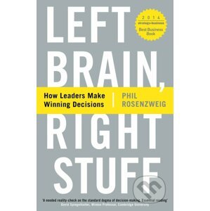 Left Brain, Right Stuff: How Leaders Make Winning Decisions - Phil Rosenzweig
