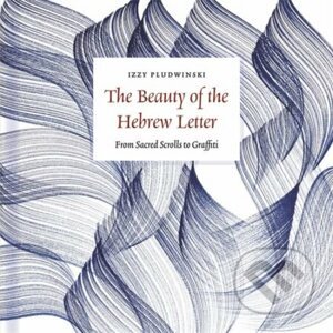 The Beauty of the Hebrew Letter - Izzy Pludwinski
