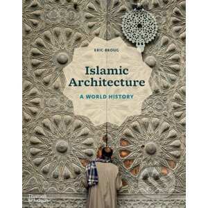 Islamic Architecture: A World History - Eric Broug