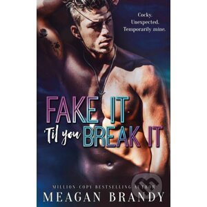 Fake It 'Til You Break It - Meagan Brandy