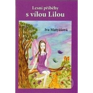 Lesní příběhy s vílou Lilou - Iva Matyášová