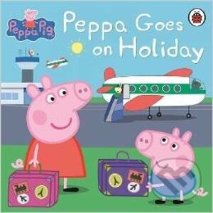 Peppa Pig: Peppa Goes on Holiday - Ladybird Books
