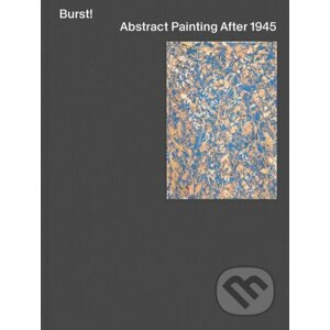 Burst! Abstract Painting After 1945 - Thames & Hudson