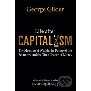Life after Capitalism - George Gilder