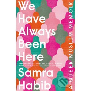 We Have Always Been Here - Samra Habib