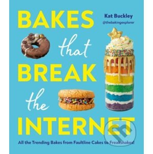 Bakes That Break The Internet - Kat Buckley