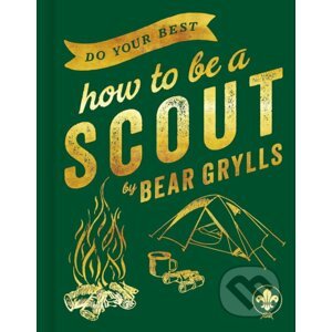 Do Your Best: How to be a Scout - Bear Grylls