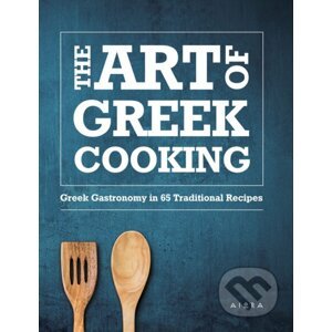 The Art of Greek Cooking: Greek Gastronomy in 65 Traditional Recipes - Aris Laskaratos, Theodora Pasachidou, Nicoletta Sarri