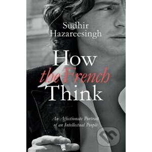 How the French Think - Sudhir Hazareesingh