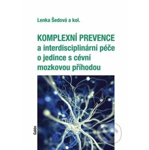 Komplexní prevence a interdisciplinární péče o jedince s cévní mozkovou příhodou - Lenka Šedová