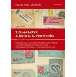 T.G. Masaryk a jeho c.k. protivníci - Eduard Kubů, Jiří Šouša