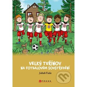Velký Tuřínov na fotbalovém soustředění - Jakub Fiala, Libor Drobný (Ilustrátor)