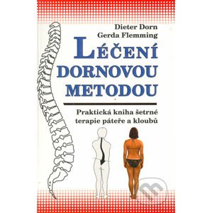 Léčení Dornovou metodou - Praktická kniha šetrné terapie páteře a kloubů - Dieter Dorn, Gerda Flemming