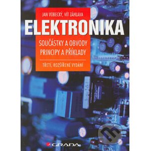 Elektronika - Součástky a obvody, principy a příklady - Jan Vobecký, Vít Záhlava
