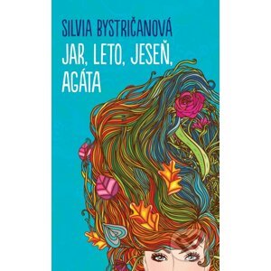 Jar, leto, jeseň, Agáta - Silvia Bystričanová