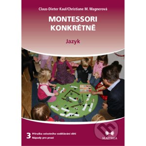 Montessori konkrétně 3 - Claus-Dieter Kaul, Christiane M. Wagner
