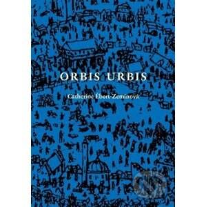 Orbis urbis - Catherine Ébert-Zeminová