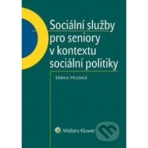 Sociální služby pro seniory v kontextu sociální politiky - Šárka Prudká
