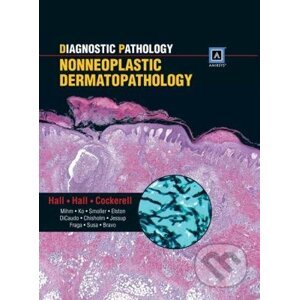 Diagnostic Pathology: Nonneoplastic Dermatopathology - Clay J. Cockerell, John C. Hall, Brian J. Hall
