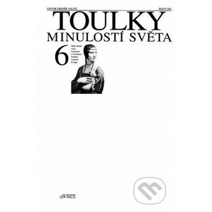 Toulky minulostí světa 6 - Zdeněk Volný (editor) a kolektív